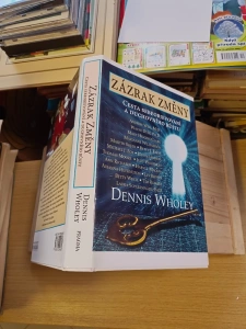 Zázrak změny Cesta sebeobjevování a duchovního růstu Andrew Weil - Wayne Dyer - Mary Higgins Clark - Marianne Williamson - Mastin Sheen - Betty J. Eadie - Michael J. Fox - Judith Jamison - Thomas Moore a další Dennis Wholey (307424+)