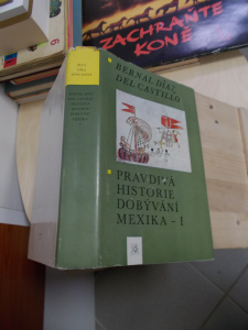 Pravdivá historie dobývání Mexika - I. díl Bernal Díaz del Castillo (610220)